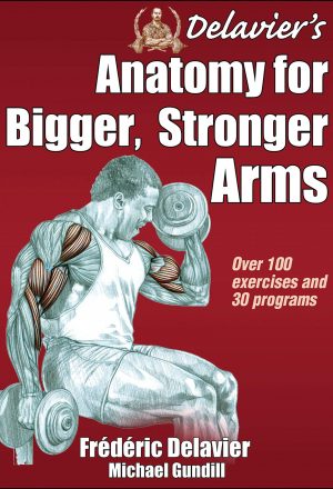 Delavier's Anatomy for Bigger, Stronger Arms