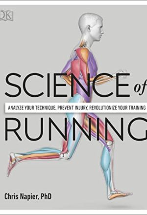 Science of Running: Analyze your Technique, Prevent Injury, Revolutionize your Training