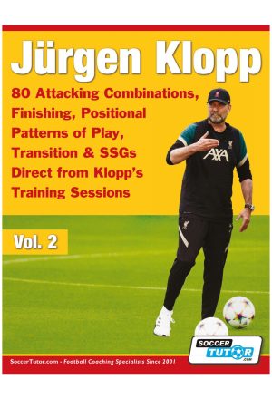 Jürgen Klopp 80 Attacking Combinations, Finishing, Positional Patterns of Play, Transition & SSGs Direct from Klopp’s Training Sessions - Vol. 2