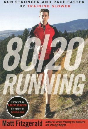 80/20 Running: Run Stronger and Race Faster by Training Slower