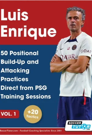 Luis Enrique: 50 Positional Build-Up and Attacking Practices Direct from PSG Training Sessions - Vol. 1